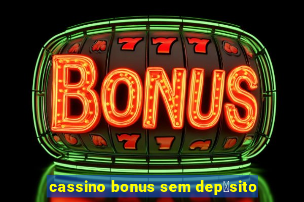 cassino bonus sem dep贸sito