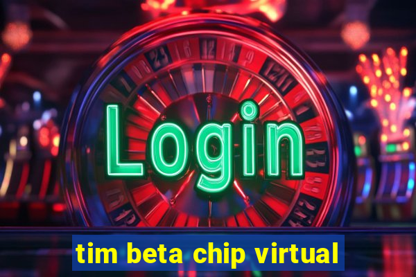 tim beta chip virtual