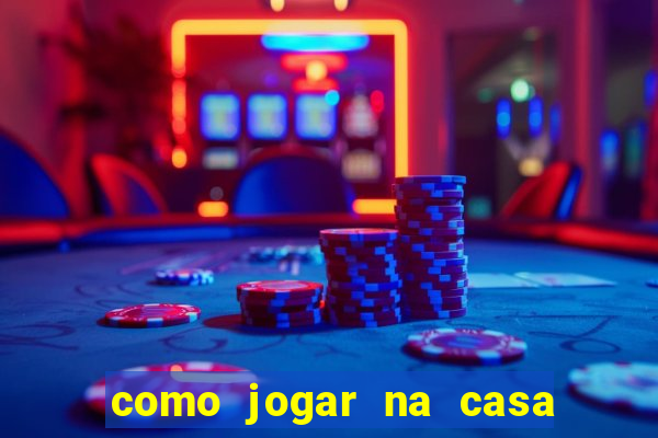 como jogar na casa de aposta