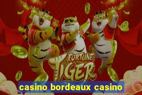 casino bordeaux casino