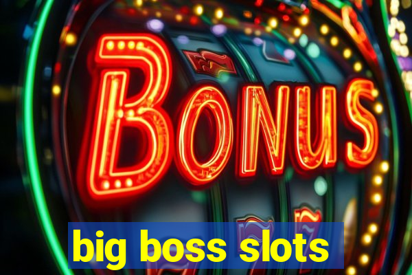 big boss slots