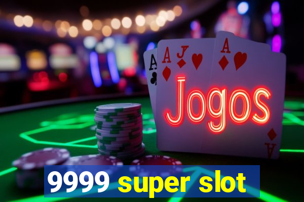 9999 super slot