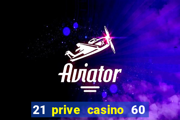 21 prive casino 60 no deposit free spins