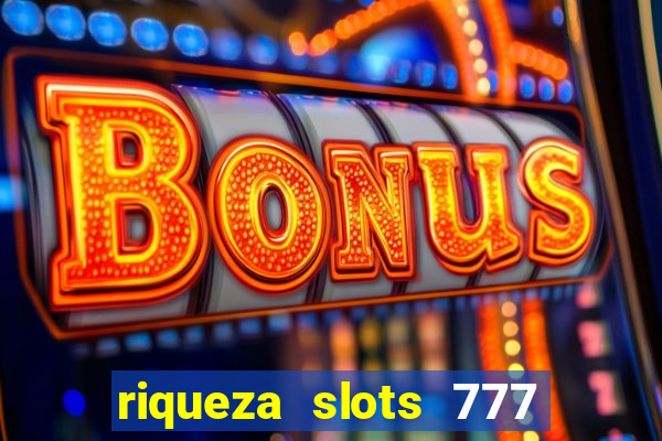 riqueza slots 777 paga mesmo