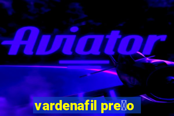 vardenafil pre莽o