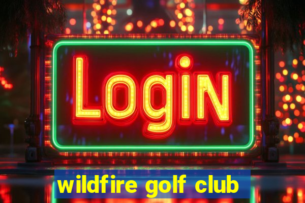 wildfire golf club