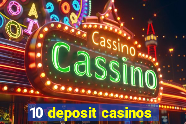 10 deposit casinos