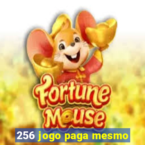 256 jogo paga mesmo