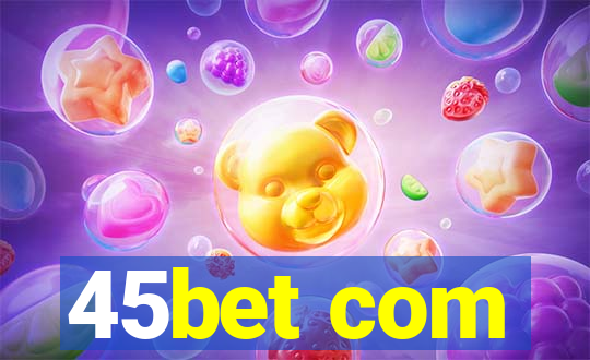 45bet com