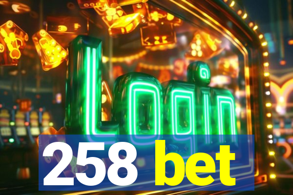 258 bet