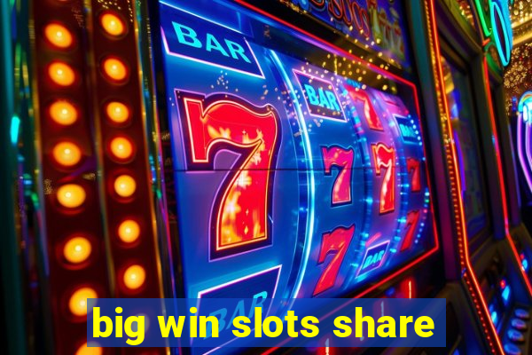 big win slots share