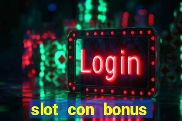 slot con bonus immediato senza deposito