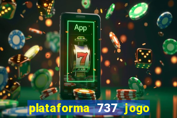 plataforma 737 jogo é confiável