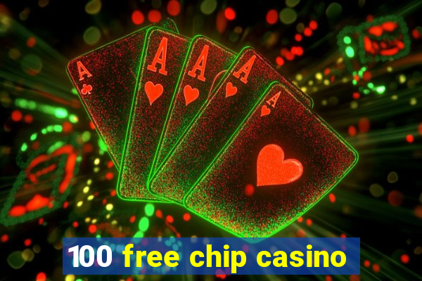 100 free chip casino