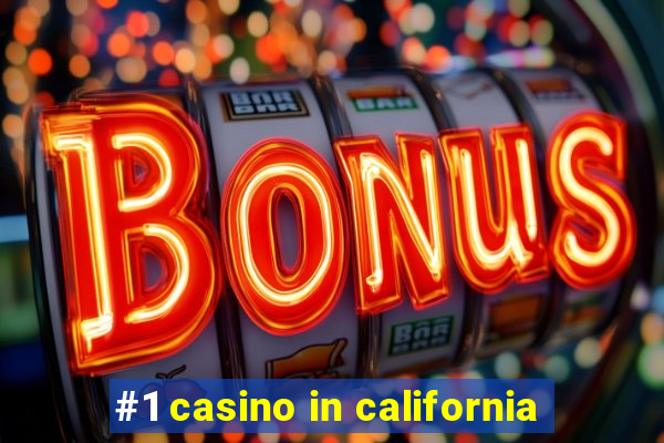 #1 casino in california