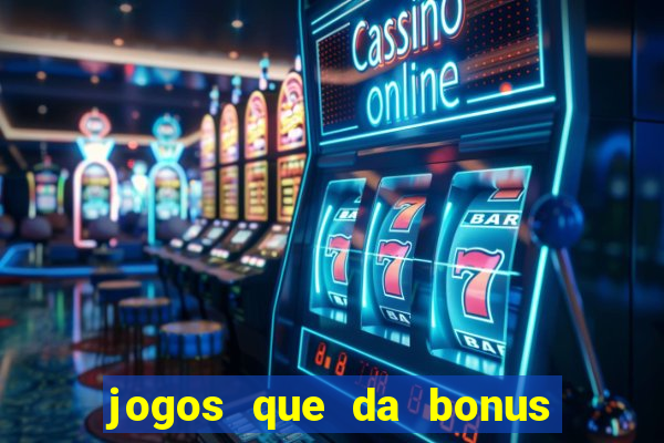 jogos que da bonus e da pra sacar