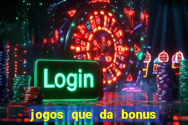 jogos que da bonus e da pra sacar