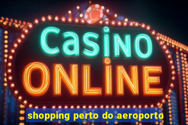 shopping perto do aeroporto