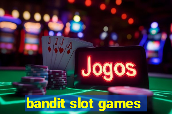 bandit slot games