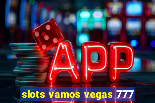 slots vamos vegas 777