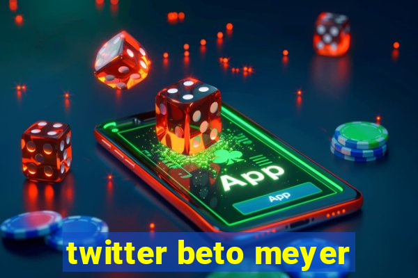 twitter beto meyer