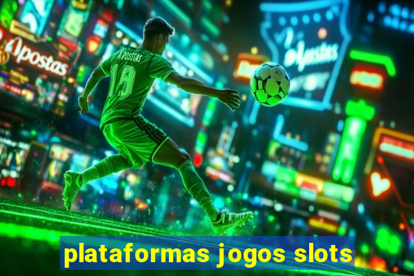 plataformas jogos slots