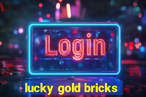 lucky gold bricks