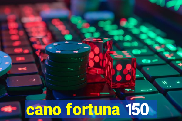 cano fortuna 150