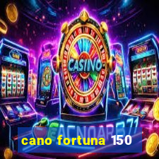 cano fortuna 150