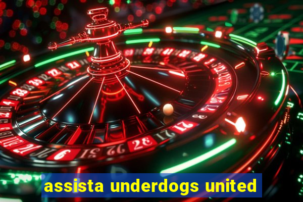 assista underdogs united