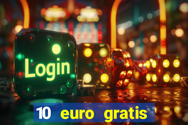 10 euro gratis drückglück casino ohne einzahlung