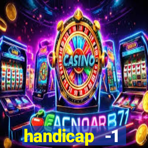 handicap -1 primeiro tempo