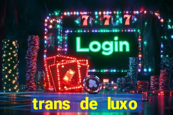 trans de luxo s茫o paulo