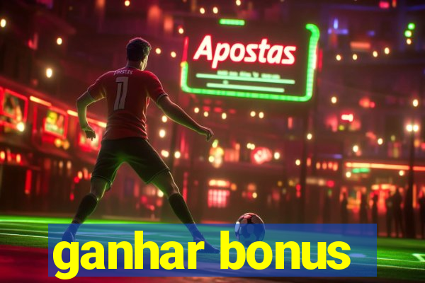 ganhar bonus