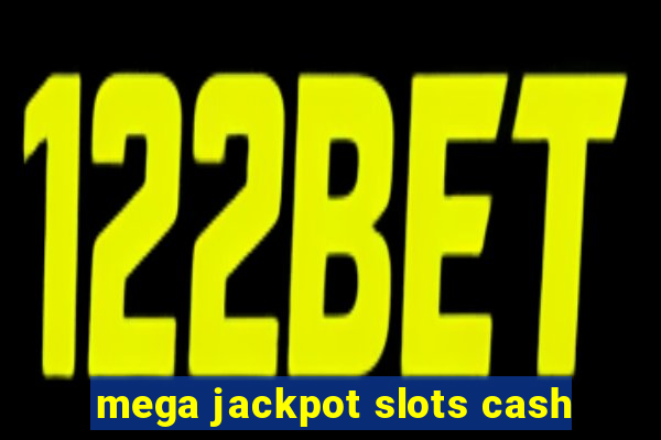 mega jackpot slots cash