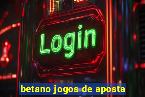 betano jogos de aposta