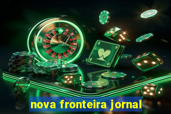 nova fronteira jornal