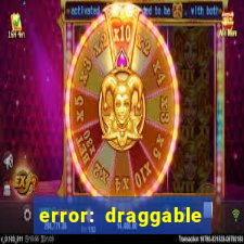 error: draggable element must have an item slot