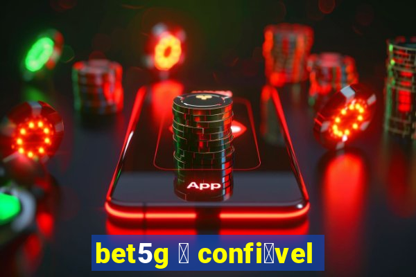 bet5g 茅 confi谩vel