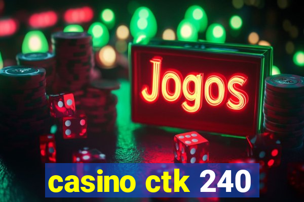 casino ctk 240