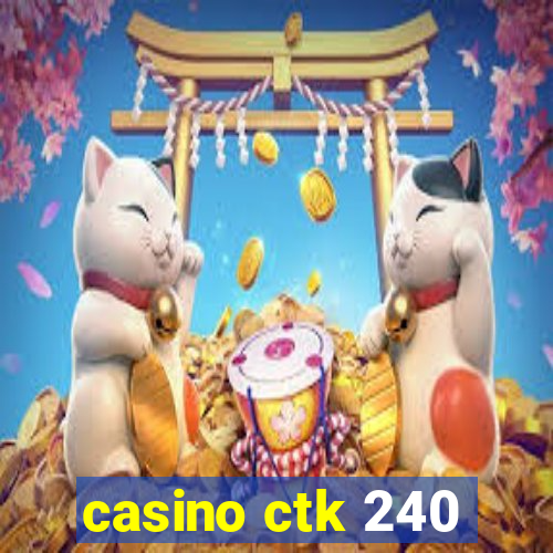 casino ctk 240