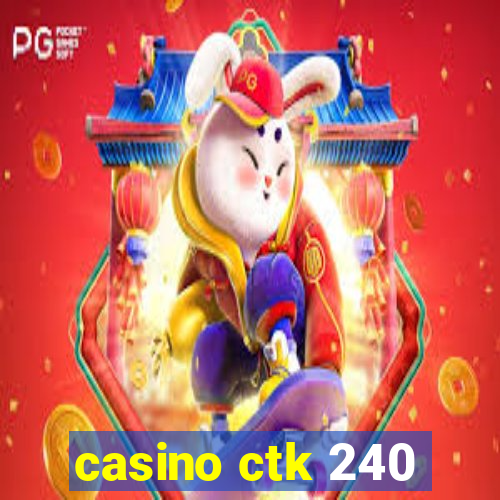 casino ctk 240