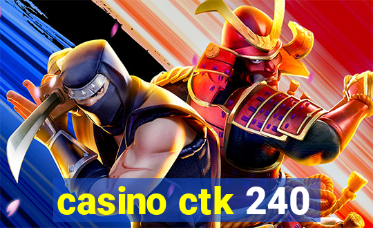 casino ctk 240