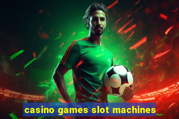 casino games slot machines