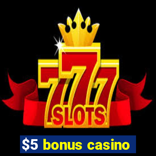 $5 bonus casino