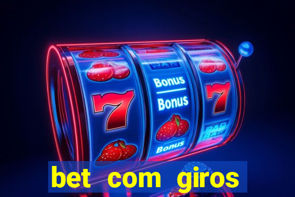 bet com giros gratis sem deposito