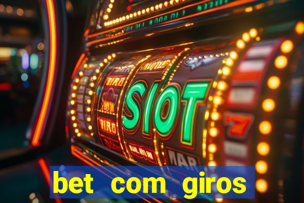 bet com giros gratis sem deposito