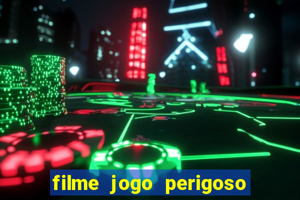 filme jogo perigoso onde assistir