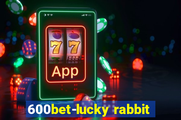 600bet-lucky rabbit