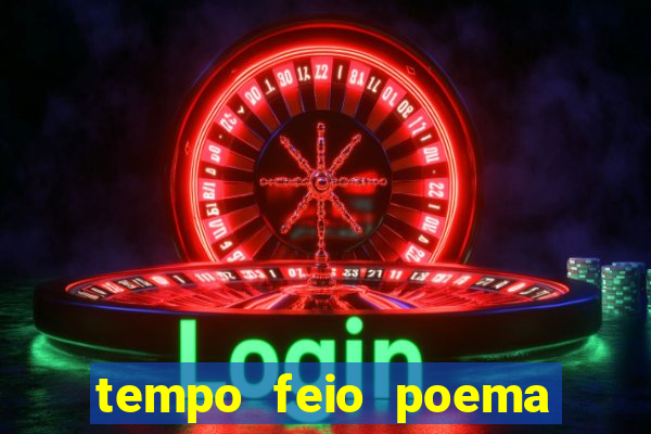 tempo feio poema tempo poesia fernando pessoa